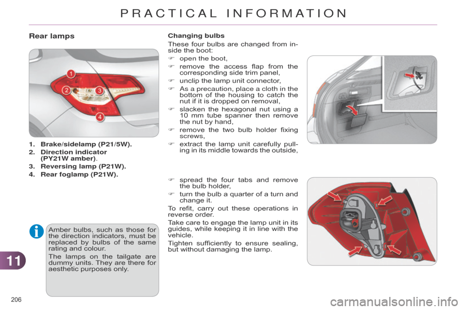Citroen C4 DAG 2014.5 2.G Owners Manual 1111
206Â
C4-2_en_Chap11_info-pratique_ed01-2014
Rear lamps
1. Brake/sidelamp (P21/5W).
2.
Direction
indicator
(PY21W amber).
3.
Reversing lamp (P21W).
4.
Rear
foglamp (P21W).
Amber
Â
bu Citroen C4 DAG 2014.5 2.G Owners Manual 1111
206Â
C4-2_en_Chap11_info-pratique_ed01-2014
Rear lamps
1. Brake/sidelamp (P21/5W).
2.
Direction
indicator
(PY21W amber).
3.
Reversing lamp (P21W).
4.
Rear
foglamp (P21W).
Amber
Â
bu