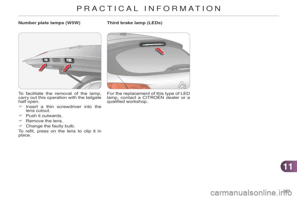 Citroen C4 DAG 2014.5 2.G Owners Manual 1111
207Â
C4-2_en_Chap11_info-pratique_ed01-2014
To facilitate the  removal  of  the  lamp,  carry
 out  this  operation  with  the  tailgate Â
half
 open.
F
Â
Insert
Â
a
Â
thin Citroen C4 DAG 2014.5 2.G Owners Manual 1111
207Â
C4-2_en_Chap11_info-pratique_ed01-2014
To facilitate the  removal  of  the  lamp,  carry
 out  this  operation  with  the  tailgate Â
half
 open.
F
Â
Insert
Â
a
Â
thin