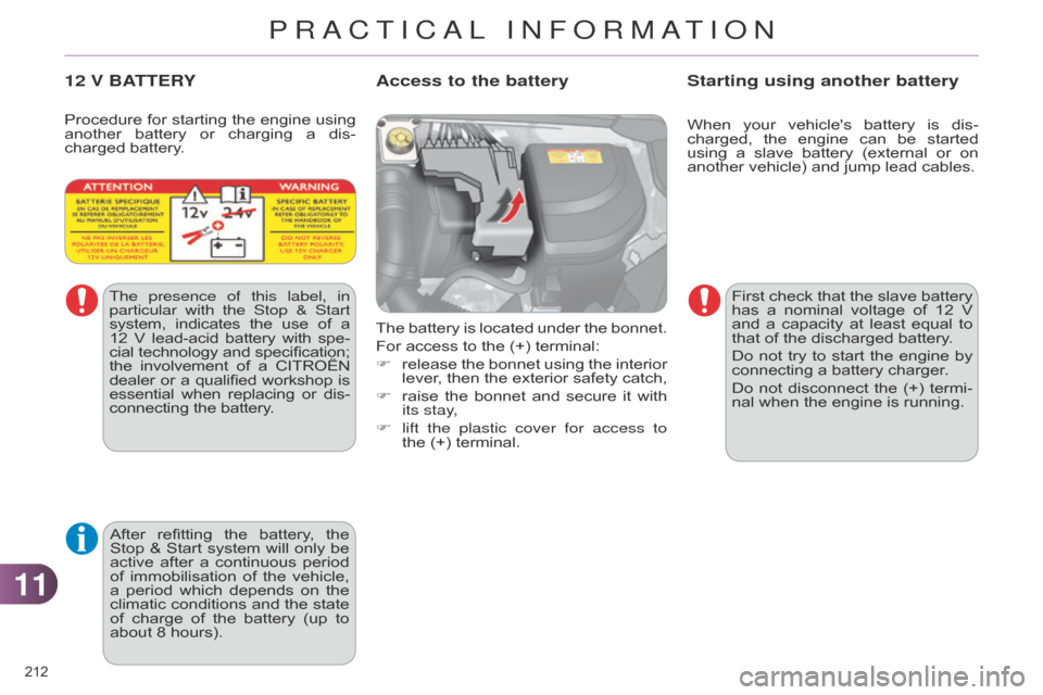 Citroen C4 DAG 2014.5 2.G Owners Manual 1111
212Â
C4-2_en_Chap11_info-pratique_ed01-2014
When your vehicles  battery  is  dis -
charged,  the  engine  can  be  started Â
using
Â
a
Â
slave
Â
battery
Â
(external
Â
or
 Citroen C4 DAG 2014.5 2.G Owners Manual 1111
212Â
C4-2_en_Chap11_info-pratique_ed01-2014
When your vehicles  battery  is  dis -
charged,  the  engine  can  be  started Â
using
Â
a
Â
slave
Â
battery
Â
(external
Â
or
Â