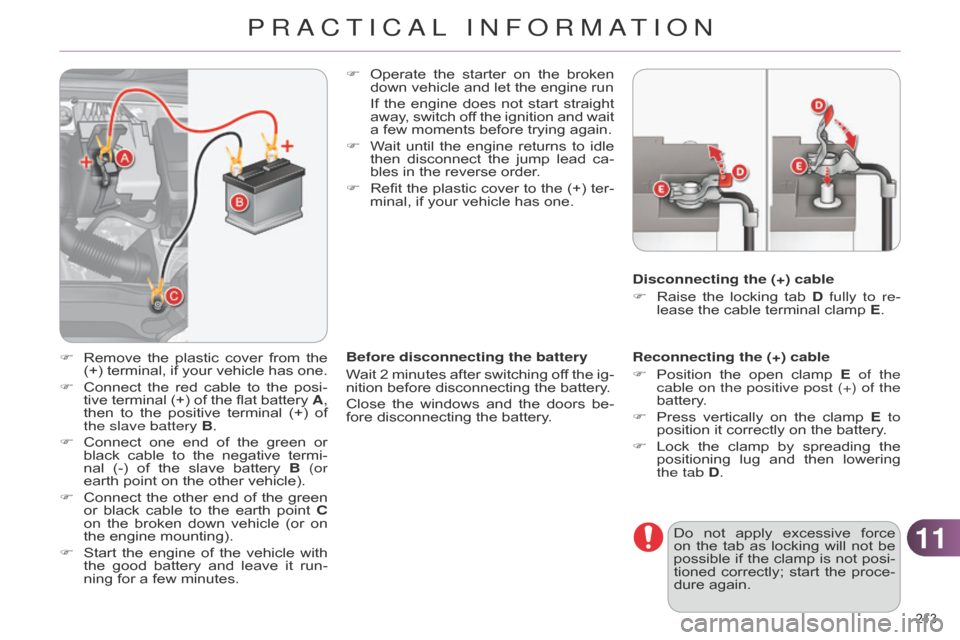 Citroen C4 DAG 2014.5 2.G Owners Manual 1111
213Â
C4-2_en_Chap11_info-pratique_ed01-2014
Reconnecting the (+) cable
FÂ
Position
Â
the
Â
open
Â
clamp
Â
E
of the
cable on the positive post (+) of the
battery.
F
Â
Press
Â
vert Citroen C4 DAG 2014.5 2.G Owners Manual 1111
213Â
C4-2_en_Chap11_info-pratique_ed01-2014
Reconnecting the (+) cable
FÂ
Position
Â
the
Â
open
Â
clamp
Â
E
of the
cable on the positive post (+) of the
battery.
F
Â
Press
Â
vert