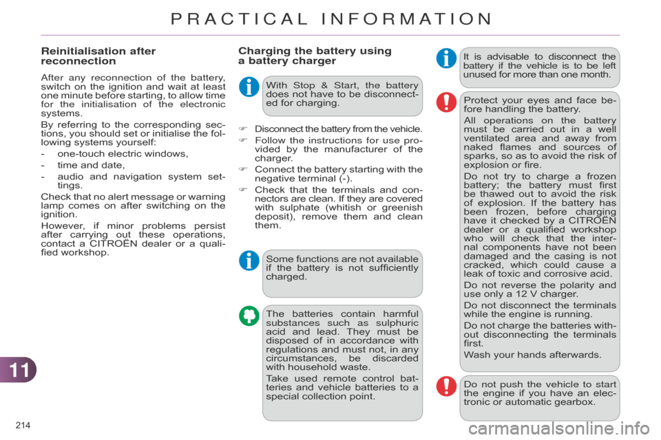 Citroen C4 DAG 2014.5 2.G Owners Manual 1111
214 
C4-2_en_Chap11_info-pratique_ed01-2014
Charging the battery using 
a  battery chargerIt is  advisable  to  disconnect  the battery if the vehicle is to be left
 
unused
  for   more