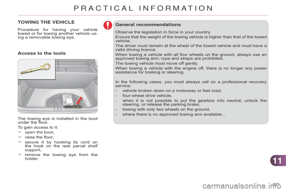 Citroen C4 DAG 2014.5 2.G Owners Manual 1111
217Â
C4-2_en_Chap11_info-pratique_ed01-2014
TOWING THE VEHICLE
Procedure for  having  your  vehicle  towed
 or  for  towing  another  vehicle  us -
ing
 a  removable  towing Citroen C4 DAG 2014.5 2.G Owners Manual 1111
217Â
C4-2_en_Chap11_info-pratique_ed01-2014
TOWING THE VEHICLE
Procedure for  having  your  vehicle  towed
 or  for  towing  another  vehicle  us -
ing
 a  removable  towing