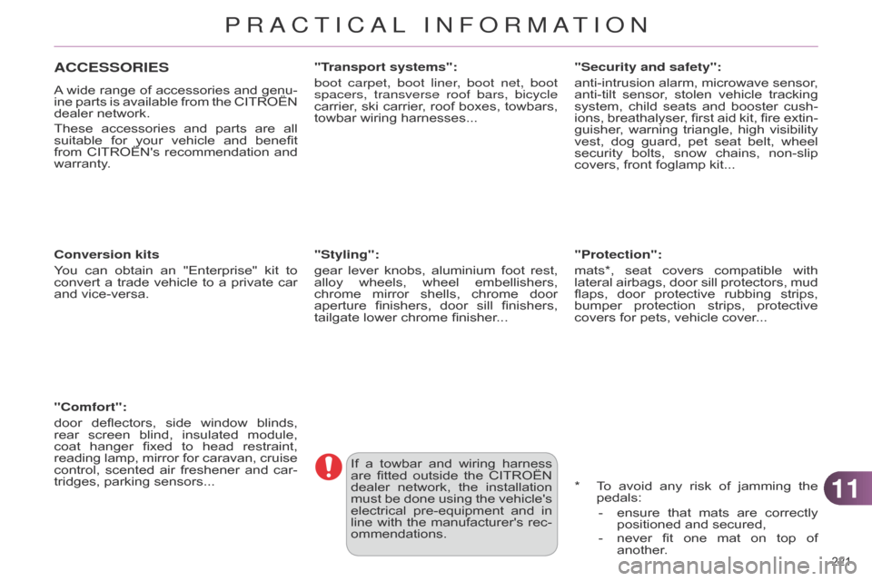 Citroen C4 DAG 2014.5 2.G Owners Guide 1111
221Â
C4-2_en_Chap11_info-pratique_ed01-2014
ACCESSORIES
A wide range  of  accessories  and  genu -
ine  parts  is  available  from  the  CITROËN Â
dealer
 network.
These
Â
acce Citroen C4 DAG 2014.5 2.G Owners Guide 1111
221Â
C4-2_en_Chap11_info-pratique_ed01-2014
ACCESSORIES
A wide range  of  accessories  and  genu -
ine  parts  is  available  from  the  CITROËN Â
dealer
 network.
These
Â
acce