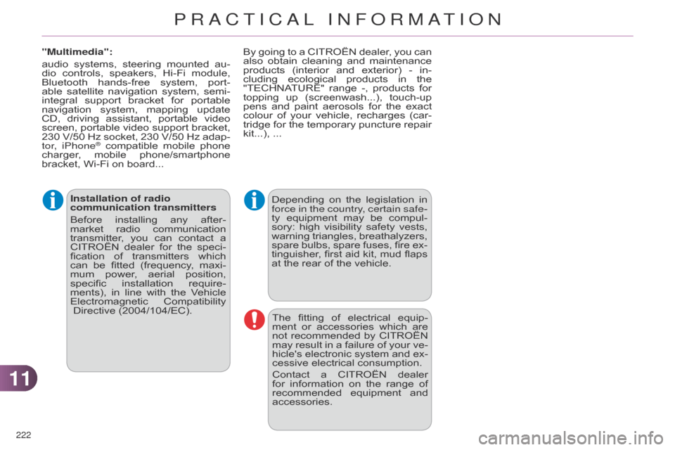 Citroen C4 DAG 2014.5 2.G Owners Manual 1111
222 
C4-2_en_Chap11_info-pratique_ed01-2014
Installation of radio 
communication transmitters
Before 
installin
 g  
any
  
after-
market

 
radio
  
communication
  
transmitter

,  
you
