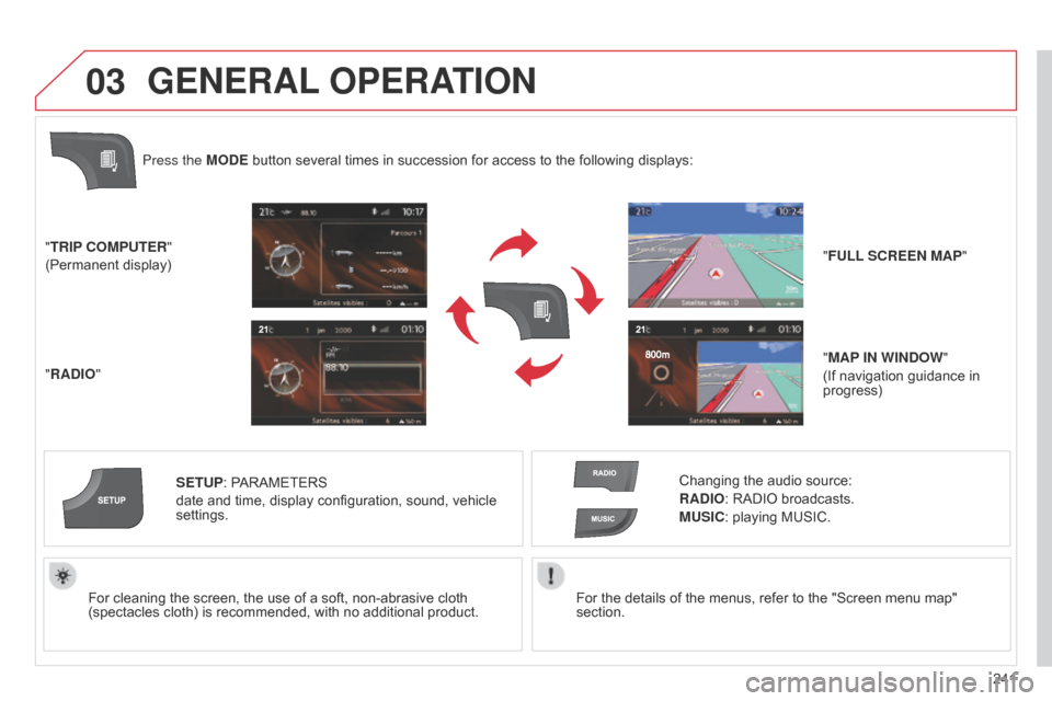 Citroen C4 DAG 2014.5 2.G Repair Manual 03
241
C4-2_en_Chap13b_RT6_ed01-2014
For the details of the menus, refer to the "Screen menu map" section.
For
Â
cleaning
Â
the
Â
screen,
Â
the
Â
use
Â
of
Â
a
Â
soft,
Â
non-abrasi Citroen C4 DAG 2014.5 2.G Repair Manual 03
241
C4-2_en_Chap13b_RT6_ed01-2014
For the details of the menus, refer to the "Screen menu map" section.
For
Â
cleaning
Â
the
Â
screen,
Â
the
Â
use
Â
of
Â
a
Â
soft,
Â
non-abrasi