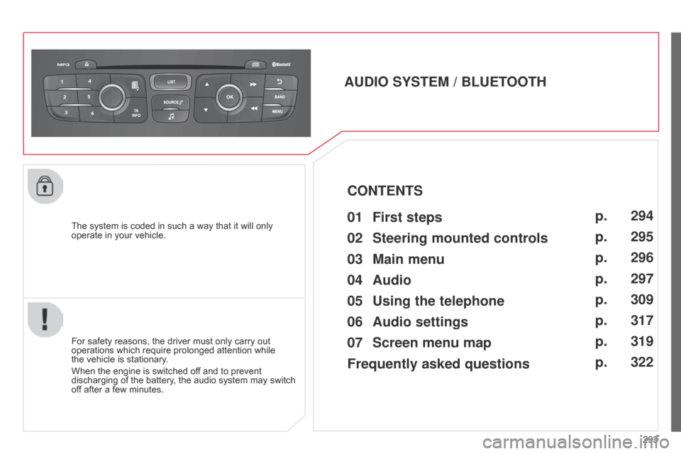 Citroen C4 DAG 2014.5 2.G Owners Manual 293
C4-2_en_Chap13c_RD5_ed01-2014
The system is coded in such a way that it will only operate in  your  vehicle.
AUDIO SYSTEM / BLUETOOTH
For safety reasons, the driver must o Citroen C4 DAG 2014.5 2.G Owners Manual 293
C4-2_en_Chap13c_RD5_ed01-2014
The system is coded in such a way that it will only operate in  your  vehicle.
AUDIO SYSTEM / BLUETOOTH
For safety reasons, the driver must o