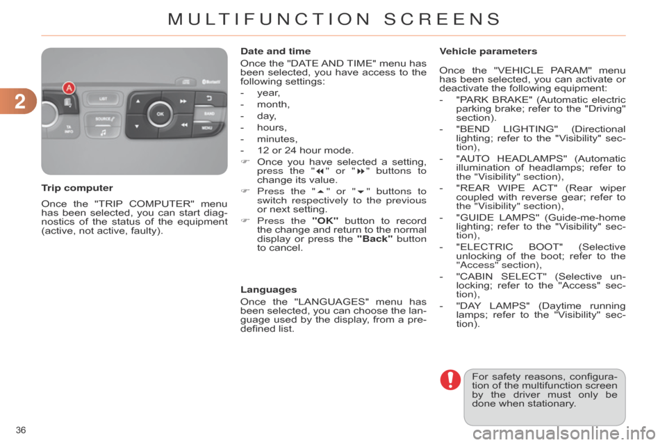 Citroen C4 DAG 2014.5 2.G Owners Guide 22
36 
C4-2_en_Chap02_ecran-multifonction_ed01-2014
Once the "TRIP COMPUTER"  menu  has
 been  selected,  you  can  start  diag -
nostics
 
of
  
the
  
status
  
of
  
the
  
equipm