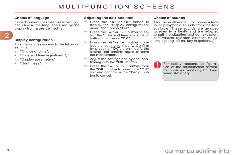 Citroen C4 DAG 2014.5 2.G Service Manual 22
40
C4-2_en_Chap02_ecran-multifonction_ed01-2014
Choice of language
Once
this
menu
has
been
selected,
you
can
choose
the
language
used
by
the
Citroen C4 DAG 2014.5 2.G Service Manual 22
40
C4-2_en_Chap02_ecran-multifonction_ed01-2014
Choice of language
Once
this
menu
has
been
selected,
you
can
choose
the
language
used
by
the