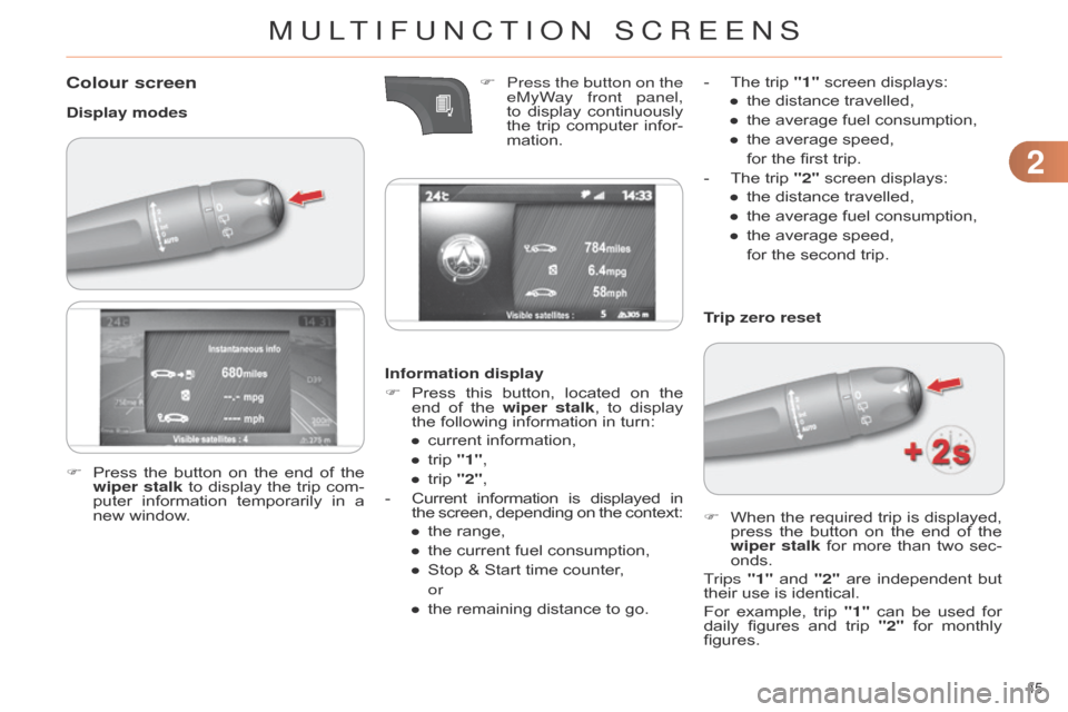 Citroen C4 DAG 2014.5 2.G Service Manual 22
45
C4-2_en_Chap02_ecran-multifonction_ed01-2014
Colour screen
Display modesInformation display
F
Press
this
button,
located
on
the
end
of
the
wiper stalk
, Citroen C4 DAG 2014.5 2.G Service Manual 22
45
C4-2_en_Chap02_ecran-multifonction_ed01-2014
Colour screen
Display modesInformation display
F
Press
this
button,
located
on
the
end
of
the
wiper stalk
,