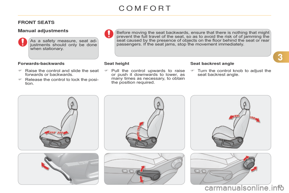 Citroen C4 DAG 2014.5 2.G Workshop Manual 33
57Â
C4-2_en_Chap03_confort_ed01-2014
FRONT SEATS
Manual adjustments
Forwards-backwardsSeat heightSeat backrest angle
F Â
Raise
Â
the
Â
control
Â
and
Â
slide
Â
the
Â
seat
Â
forwards
Citroen C4 DAG 2014.5 2.G Workshop Manual 33
57Â
C4-2_en_Chap03_confort_ed01-2014
FRONT SEATS
Manual adjustments
Forwards-backwardsSeat heightSeat backrest angle
F Â
Raise
Â
the
Â
control
Â
and
Â
slide
Â
the
Â
seat
Â
forwards