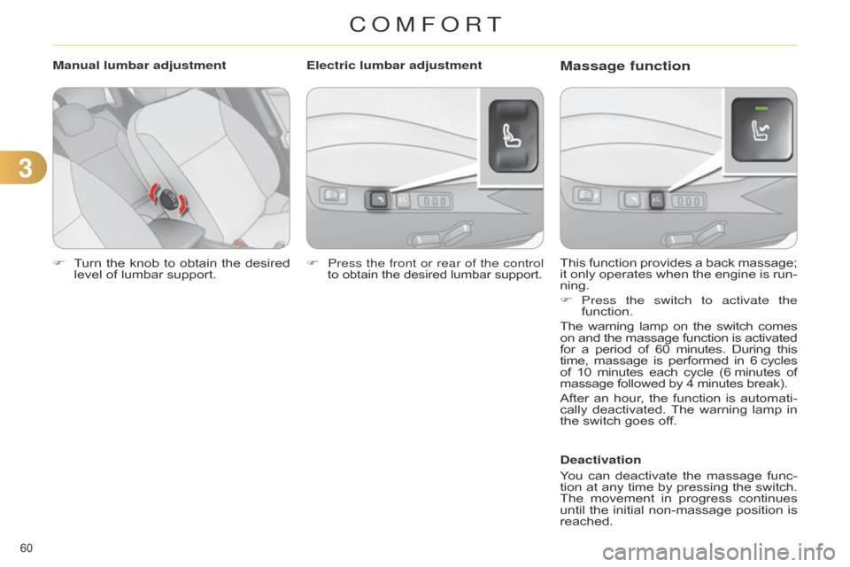 Citroen C4 DAG 2014.5 2.G Repair Manual 33
60Â
C4-2_en_Chap03_confort_ed01-2014
F Turn the  knob  to  obtain  the  desired  level
 of  lumbar  support. This
 function  provides  a  back  massage;  it
 only  operates  Citroen C4 DAG 2014.5 2.G Repair Manual 33
60Â
C4-2_en_Chap03_confort_ed01-2014
F Turn the  knob  to  obtain  the  desired  level
 of  lumbar  support. This
 function  provides  a  back  massage;  it
 only  operates Â