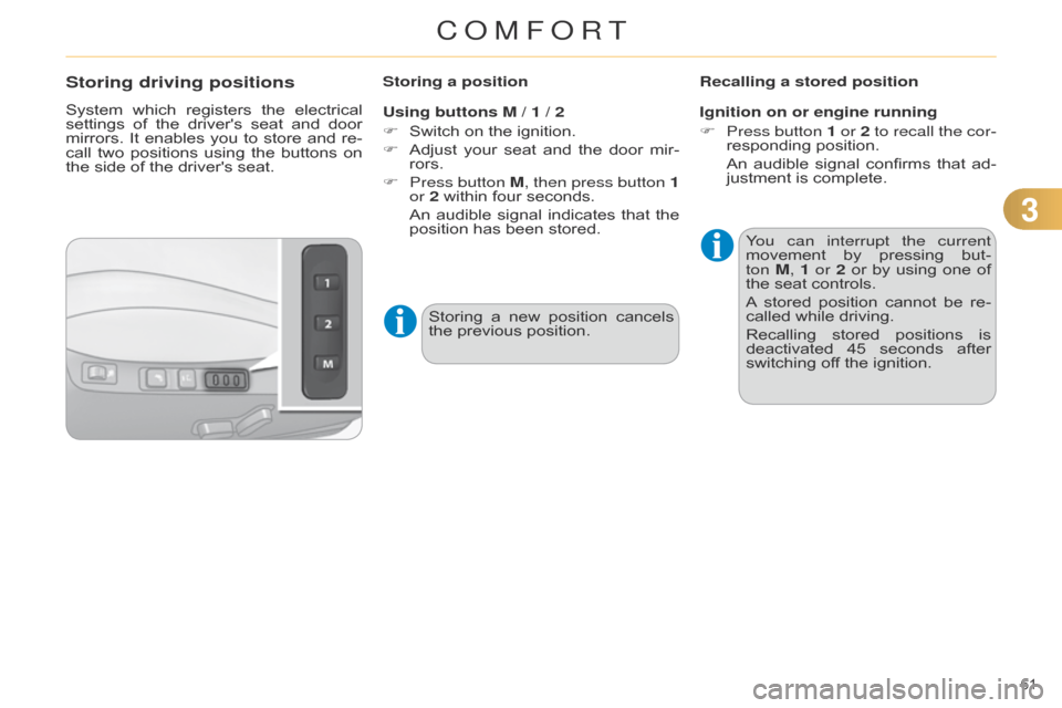 Citroen C4 DAG 2014.5 2.G Repair Manual 33
61Â
C4-2_en_Chap03_confort_ed01-2014
Storing driving positions
System which registers  the  electrical  settings
 of  the  drivers  seat  and  door Â
mirrors.
Â
It
Â
enables
Â
y Citroen C4 DAG 2014.5 2.G Repair Manual 33
61Â
C4-2_en_Chap03_confort_ed01-2014
Storing driving positions
System which registers  the  electrical  settings
 of  the  drivers  seat  and  door Â
mirrors.
Â
It
Â
enables
Â
y