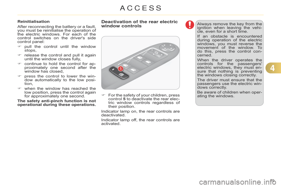Citroen C4 DAG 2014.5 2.G User Guide 79Â
C4-2_en_Chap04_ouvertures_ed01-2014
Reinitialisation
AfterÂ
reconnecting
Â
the
Â
battery
Â
or
Â
a
Â
fault,
Â
you
Â
must
Â
be
Â
reinitialise
Â
the
Â
operation
Â
of
Â
the Citroen C4 DAG 2014.5 2.G User Guide 79Â
C4-2_en_Chap04_ouvertures_ed01-2014
Reinitialisation
AfterÂ
reconnecting
Â
the
Â
battery
Â
or
Â
a
Â
fault,
Â
you
Â
must
Â
be
Â
reinitialise
Â
the
Â
operation
Â
of
Â
the