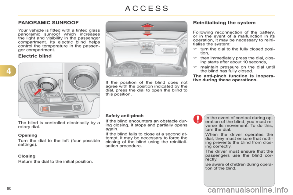 Citroen C4 DAG 2014.5 2.G User Guide 80
C4-2_en_Chap04_ouvertures_ed01-2014
PANORAMIC SUNROOF
Your vehicle is fitted with a tinted glass panoramic
sunroof which increases
the
light
and
visibility
Citroen C4 DAG 2014.5 2.G User Guide 80
C4-2_en_Chap04_ouvertures_ed01-2014
PANORAMIC SUNROOF
Your vehicle is fitted with a tinted glass panoramic
sunroof which increases
the
light
and
visibility