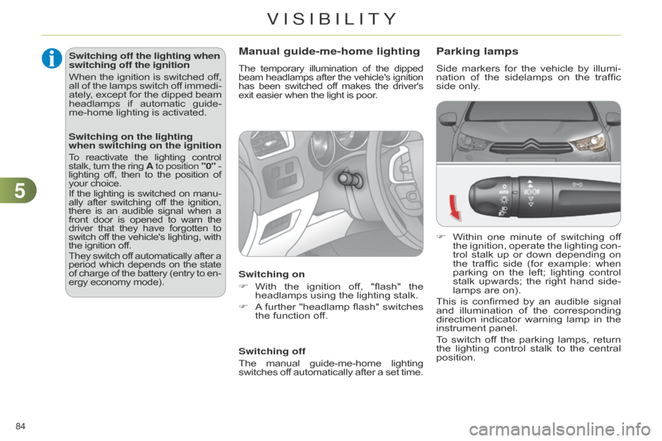 Citroen C4 DAG 2014.5 2.G User Guide 55
84Â
C4-2_en_Chap05_visibilite_ed01-2014
Parking lamps
Side markers for  the  vehicle  by  illu mi-
nation  of  the  sidelamps  on  the  traffic Â
side
 only.
F
Â
Within
Â
one
 Citroen C4 DAG 2014.5 2.G User Guide 55
84Â
C4-2_en_Chap05_visibilite_ed01-2014
Parking lamps
Side markers for  the  vehicle  by  illu mi-
nation  of  the  sidelamps  on  the  traffic Â
side
 only.
F
Â
Within
Â
one
Â