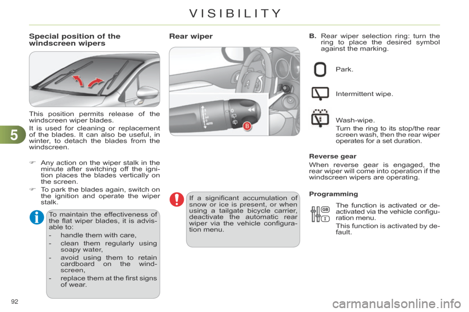 Citroen C4 DAG 2014.5 2.G Owners Manual 55
92 
C4-2_en_Chap05_visibilite_ed01-2014
B.   Rear wiper  selection  ring:  turn  the  ring
 to  place  the  desired  symbol  
against

  the   marking.Rear wiper
If a significant 