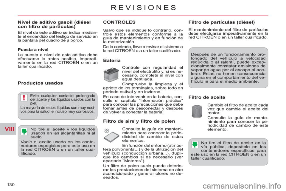 CITROEN C-CROSSER 2012 Manuales de Empleo (in Spanish) VIII
!
REVISIONES
130
Nivel de aditivo gasoil (diéselcon filtro de partículas)
El nivel de este aditivo se indica median-
te el encendido del testigo de servicio en
la pantalla del cuadro de CITROEN C-CROSSER 2012 Manuales de Empleo (in Spanish) VIII
!
REVISIONES
130
Nivel de aditivo gasoil (diéselcon filtro de partículas)
El nivel de este aditivo se indica median-
te el encendido del testigo de servicio en
la pantalla del cuadro de