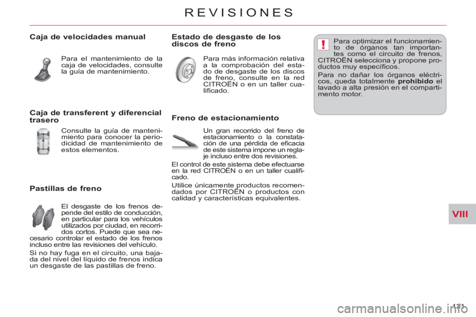 CITROEN C-CROSSER 2012 Manuales de Empleo (in Spanish) VIII
!
REVISIONES
131
Caja de velocidades manual
Para el mantenimiento de la
caja de velocidades, consulte
la guía de mantenimiento.
Pastillas de freno
El desgaste de los frenos de- CITROEN C-CROSSER 2012 Manuales de Empleo (in Spanish) VIII
!
REVISIONES
131
Caja de velocidades manual
Para el mantenimiento de la
caja de velocidades, consulte
la guía de mantenimiento.
Pastillas de freno
El desgaste de los frenos de-