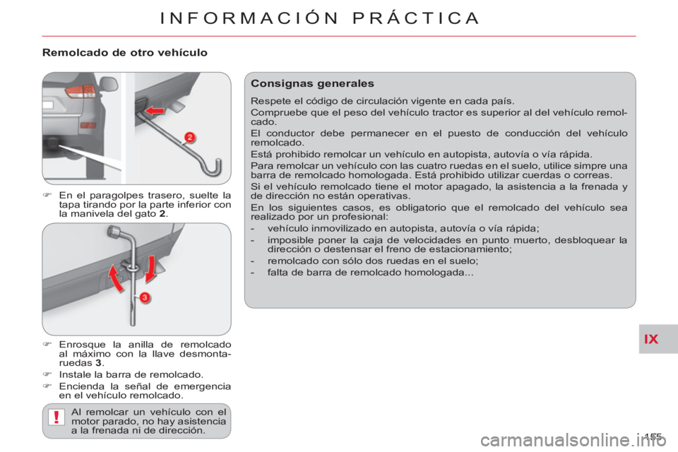 CITROEN C-CROSSER 2012  Manuales de Empleo (in Spanish) IX
!
INFORMACIÓN PRÁCTICA
155 
   
Remolcado de otro vehículo 
 
 
 
�) 
  En el paragolpes trasero, suelte la 
tapa tirando por la parte inferior con 
la manivela del gato  2 
. 
   
�) 
 Enrosque