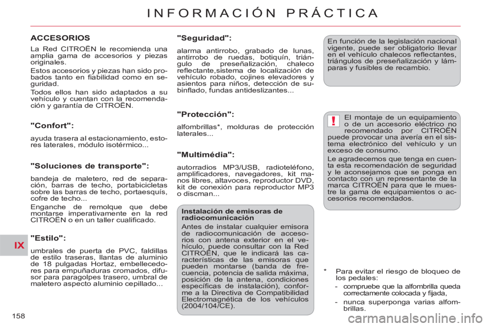 CITROEN C-CROSSER 2012  Manuales de Empleo (in Spanish) IX
!
INFORMACIÓN PRÁCTICA
158
  La Red CITROËN le recomienda una 
amplia gama de accesorios y piezas 
originales. 
  Estos accesorios y piezas han sido pro-
bados tanto en ﬁ abilidad como en se-
