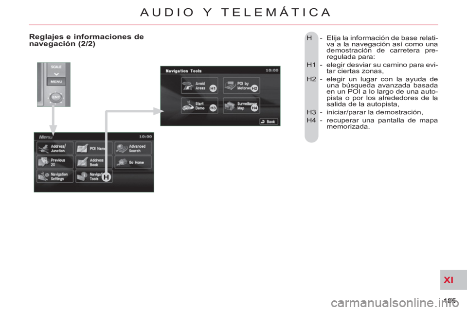 CITROEN C-CROSSER 2012 Manuales de Empleo (in Spanish) XI
AUDIO Y TELEMÁTICA
H - Elija la información de base relati-
va a la navegación así como una
demostración de carretera pre-
regulada para:
H1 - elegir desviar su camino para evi-
tar CITROEN C-CROSSER 2012 Manuales de Empleo (in Spanish) XI
AUDIO Y TELEMÁTICA
H - Elija la información de base relati-
va a la navegación así como una
demostración de carretera pre-
regulada para:
H1 - elegir desviar su camino para evi-
tar