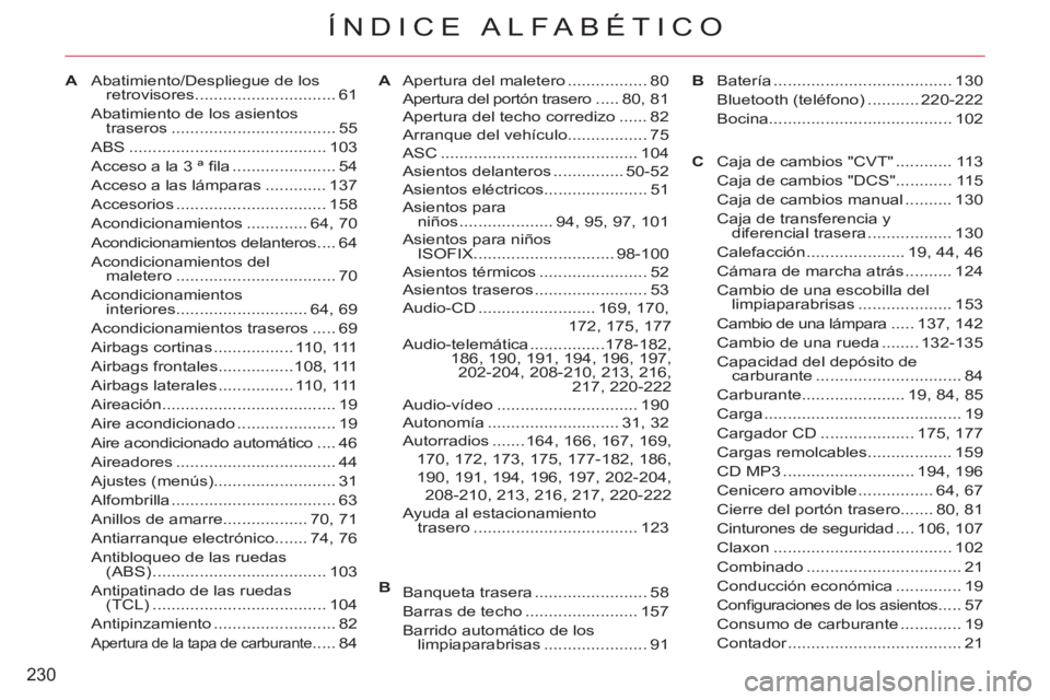CITROEN C-CROSSER 2012  Manuales de Empleo (in Spanish) 230
ÍNDICE ALFABÉTICO
AAbatimiento/Despliegue de los 
retrovisores .............................. 61
Abatimiento de los asientos 
traseros ................................... 55
ABS ................