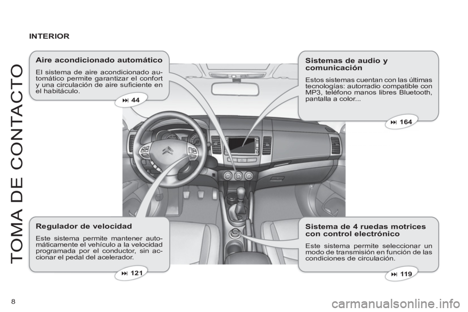 CITROEN C-CROSSER 2012  Manuales de Empleo (in Spanish) 8
T
O
MA DE 
CO
NTA
C
T
O
INTERIOR
   
Aire acondicionado automático
 
El sistema de aire acondicionado au-tomático permite garantizar el conforty una circulación de aire suﬁ ciente  enel habitá