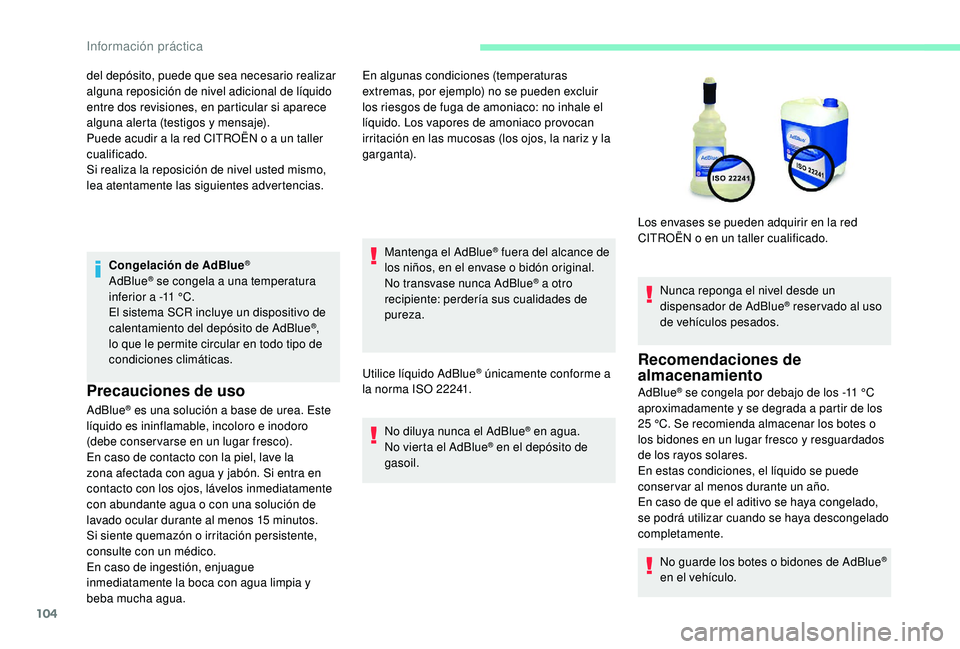 CITROEN C-ELYSÉE 2018 Manuales de Empleo (in Spanish) 104
Congelación de AdBlue®
AdBlue® se congela a una temperatura
inferior a -11 °C.
El sistema SCR incluye un dispositivo de
calentamiento del depósito de AdBlue
®,
lo que le permite circula CITROEN C-ELYSÉE 2018 Manuales de Empleo (in Spanish) 104
Congelación de AdBlue®
AdBlue® se congela a una temperatura
inferior a -11 °C.
El sistema SCR incluye un dispositivo de
calentamiento del depósito de AdBlue
®,
lo que le permite circula