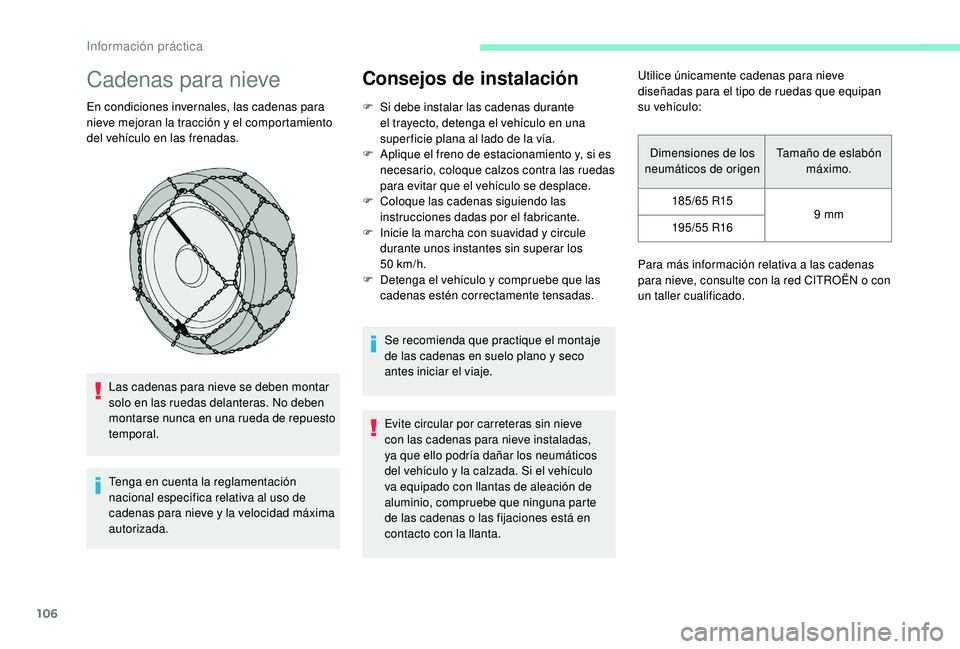 CITROEN C-ELYSÉE 2018 Manuales de Empleo (in Spanish) 106
Cadenas para nieve
En condiciones invernales, las cadenas para
nieve mejoran la tracción y el comportamiento
del vehículo en las frenadas.Las cadenas para nieve se deben montar
solo en las ru CITROEN C-ELYSÉE 2018 Manuales de Empleo (in Spanish) 106
Cadenas para nieve
En condiciones invernales, las cadenas para
nieve mejoran la tracción y el comportamiento
del vehículo en las frenadas.Las cadenas para nieve se deben montar
solo en las ru