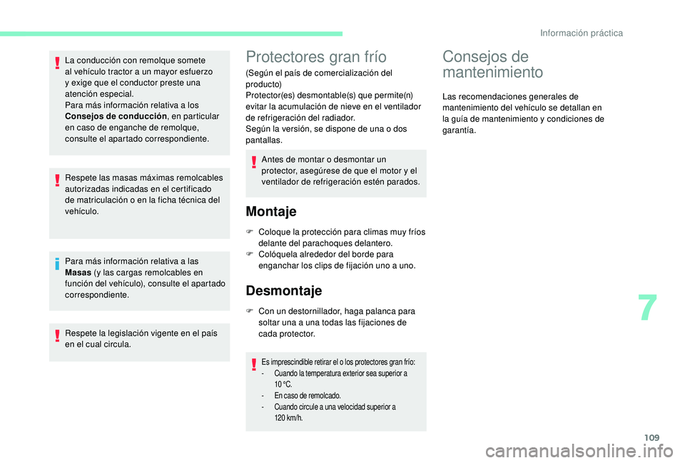 CITROEN C-ELYSÉE 2018 Manuales de Empleo (in Spanish) 109
La conducción con remolque somete
al vehículo tractor a un mayor esfuerzo
y exige que el conductor preste una
atención especial.
Para más información relativa a los
Consejos de conducció CITROEN C-ELYSÉE 2018 Manuales de Empleo (in Spanish) 109
La conducción con remolque somete
al vehículo tractor a un mayor esfuerzo
y exige que el conductor preste una
atención especial.
Para más información relativa a los
Consejos de conducció