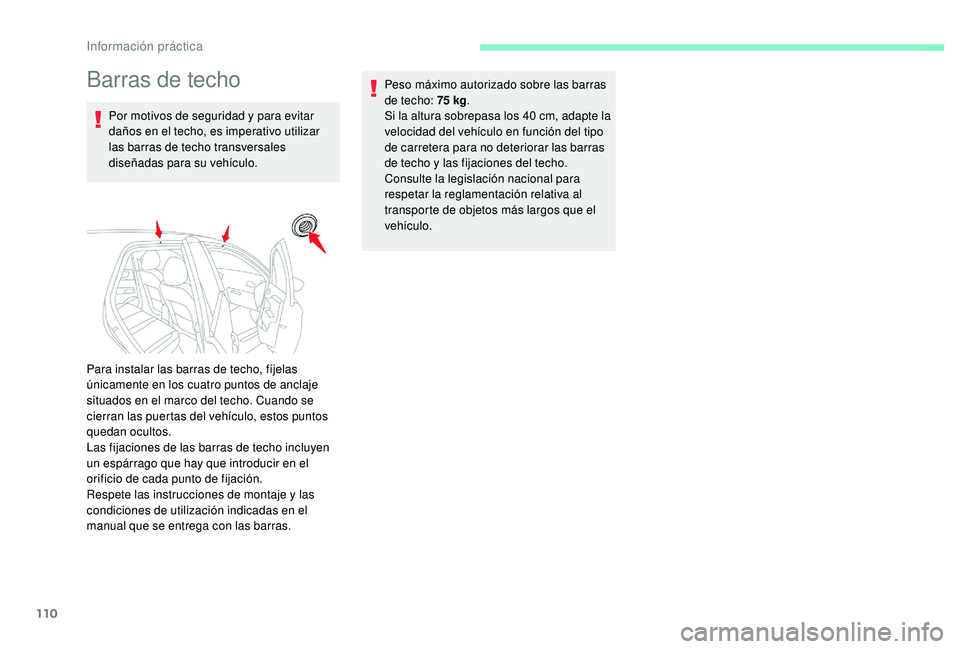 CITROEN C-ELYSÉE 2018 Manuales de Empleo (in Spanish) 110
Barras de techo
Por motivos de seguridad y para evitar
daños en el techo, es imperativo utilizar
las barras de techo transversales
diseñadas para su vehículo.Peso máximo autorizado sobre la CITROEN C-ELYSÉE 2018 Manuales de Empleo (in Spanish) 110
Barras de techo
Por motivos de seguridad y para evitar
daños en el techo, es imperativo utilizar
las barras de techo transversales
diseñadas para su vehículo.Peso máximo autorizado sobre la