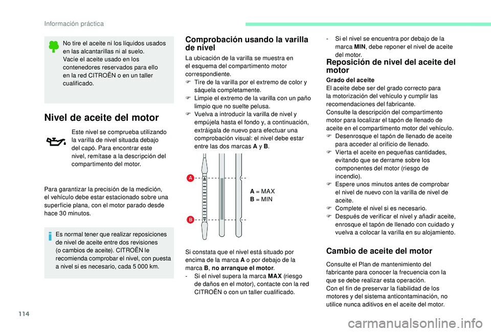 CITROEN C-ELYSÉE 2018 Manuales de Empleo (in Spanish) 114
No tire el aceite ni los líquidos usados
en las alcantarillas ni al suelo.
Vacíe el aceite usado en los
contenedores reservados para ello
en la red CITROËN o en un taller
cualificado.
Nivel CITROEN C-ELYSÉE 2018 Manuales de Empleo (in Spanish) 114
No tire el aceite ni los líquidos usados
en las alcantarillas ni al suelo.
Vacíe el aceite usado en los
contenedores reservados para ello
en la red CITROËN o en un taller
cualificado.
Nivel