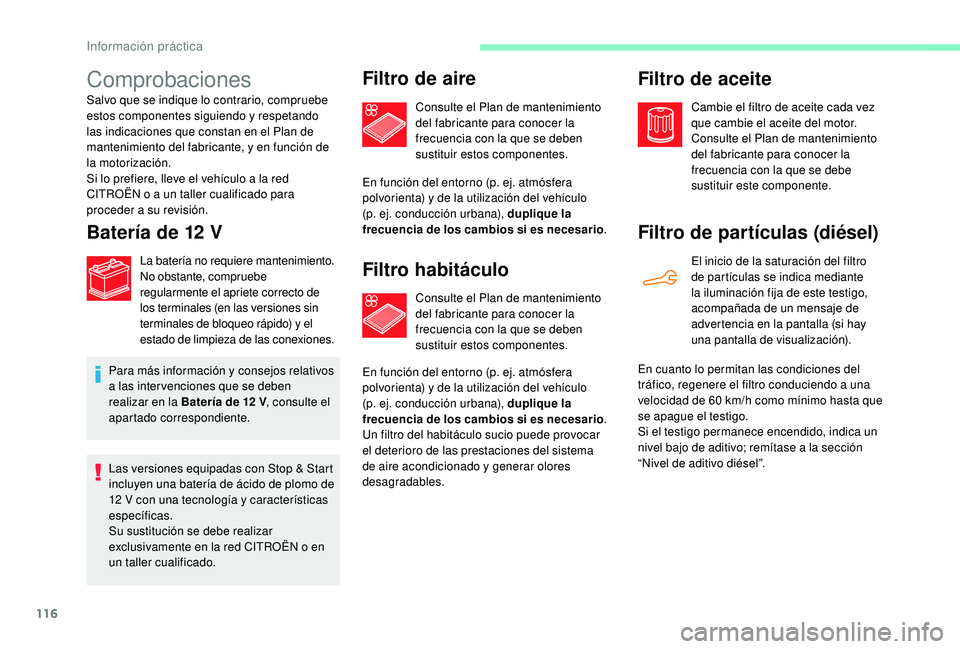 CITROEN C-ELYSÉE 2018 Manuales de Empleo (in Spanish) 116
Comprobaciones
Salvo que se indique lo contrario, compruebe
estos componentes siguiendo y respetando
las indicaciones que constan en el Plan de
mantenimiento del fabricante, y en función de
l CITROEN C-ELYSÉE 2018 Manuales de Empleo (in Spanish) 116
Comprobaciones
Salvo que se indique lo contrario, compruebe
estos componentes siguiendo y respetando
las indicaciones que constan en el Plan de
mantenimiento del fabricante, y en función de
l
