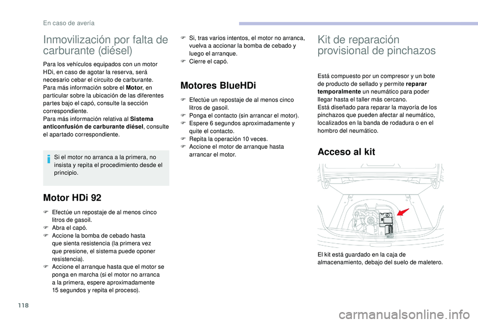 CITROEN C-ELYSÉE 2018 Manuales de Empleo (in Spanish) 118
Inmovilización por falta de
carburante (diésel)
Para los vehículos equipados con un motor
HDi, en caso de agotar la reser va, será
necesario cebar el circuito de carburante.
Para más infor CITROEN C-ELYSÉE 2018 Manuales de Empleo (in Spanish) 118
Inmovilización por falta de
carburante (diésel)
Para los vehículos equipados con un motor
HDi, en caso de agotar la reser va, será
necesario cebar el circuito de carburante.
Para más infor