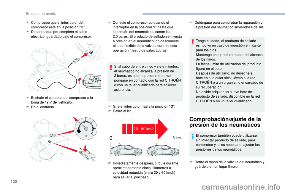 CITROEN C-ELYSÉE 2022 Manuales de Empleo (in Spanish) 120
F Compruebe que el interruptor del compresor esté en la posición “ O”.
F
D
esenrosque por completo el cable
eléctrico, guardado bajo el compresor.
Si al cabo de entre cinco y siete minu CITROEN C-ELYSÉE 2022 Manuales de Empleo (in Spanish) 120
F Compruebe que el interruptor del compresor esté en la posición “ O”.
F
D
esenrosque por completo el cable
eléctrico, guardado bajo el compresor.
Si al cabo de entre cinco y siete minu
