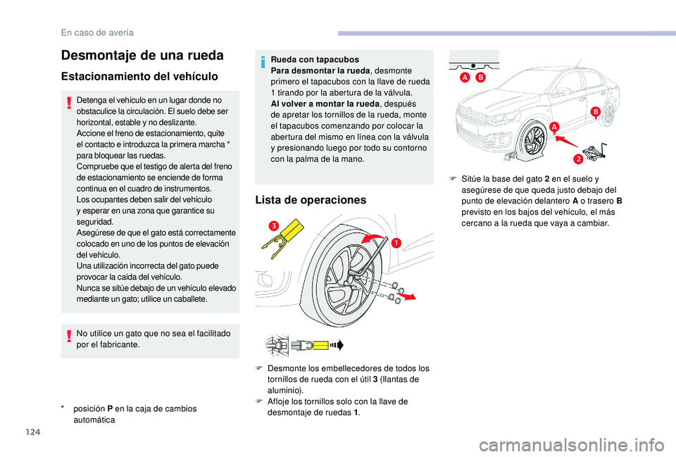 CITROEN C-ELYSÉE 2022 Manuales de Empleo (in Spanish) 124
Desmontaje de una rueda
Estacionamiento del vehículo
* posición P en la caja de cambios
automática
Detenga el vehículo en un lugar donde no
obstaculice la circulación. El suelo debe ser
h CITROEN C-ELYSÉE 2022 Manuales de Empleo (in Spanish) 124
Desmontaje de una rueda
Estacionamiento del vehículo
* posición P en la caja de cambios
automática
Detenga el vehículo en un lugar donde no
obstaculice la circulación. El suelo debe ser
h
