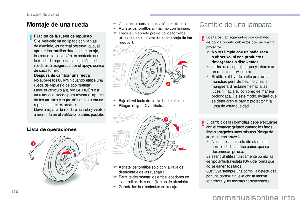 CITROEN C-ELYSÉE 2022 Manuales de Empleo (in Spanish) 126
Lista de operaciones
Cambio de una lámpara
Los faros van equipados con cristales
de policarbonato cubiertos con un barniz
protector:
F
N
o los limpie con un paño seco
o abrasivo, ni con pro CITROEN C-ELYSÉE 2022 Manuales de Empleo (in Spanish) 126
Lista de operaciones
Cambio de una lámpara
Los faros van equipados con cristales
de policarbonato cubiertos con un barniz
protector:
F
N
o los limpie con un paño seco
o abrasivo, ni con pro