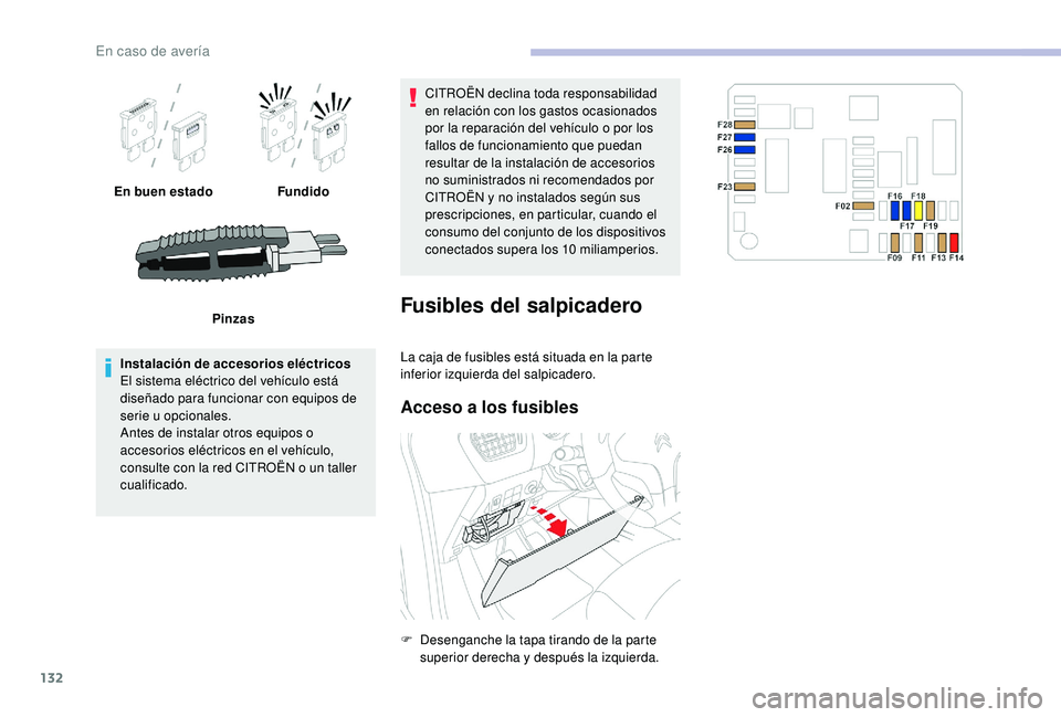 CITROEN C-ELYSÉE 2018 Manuales de Empleo (in Spanish) 132
En buen estadoFundido
Pinzas
Instalación de accesorios eléctricos
El sistema eléctrico del vehículo está
diseñado para funcionar con equipos de
serie u opcionales.
Antes de instalar otros CITROEN C-ELYSÉE 2018 Manuales de Empleo (in Spanish) 132
En buen estadoFundido
Pinzas
Instalación de accesorios eléctricos
El sistema eléctrico del vehículo está
diseñado para funcionar con equipos de
serie u opcionales.
Antes de instalar otros
