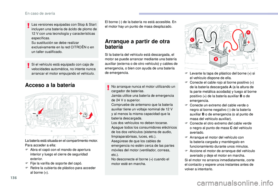 CITROEN C-ELYSÉE 2018 Manuales de Empleo (in Spanish) 136
Las versiones equipadas con Stop & Start
incluyen una batería de ácido de plomo de
12 V con una tecnología y características
específicas.
Su sustitución se debe realizar
exclusivamente CITROEN C-ELYSÉE 2018 Manuales de Empleo (in Spanish) 136
Las versiones equipadas con Stop & Start
incluyen una batería de ácido de plomo de
12 V con una tecnología y características
específicas.
Su sustitución se debe realizar
exclusivamente