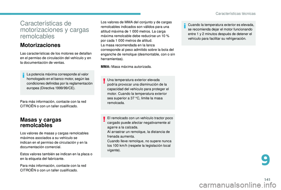 CITROEN C-ELYSÉE 2018 Manuales de Empleo (in Spanish) 141
Características de
motorizaciones y cargas
remolcables
Motorizaciones
Las características de los motores se detallan
en el permiso de circulación del vehículo y en
la documentación de ven CITROEN C-ELYSÉE 2018 Manuales de Empleo (in Spanish) 141
Características de
motorizaciones y cargas
remolcables
Motorizaciones
Las características de los motores se detallan
en el permiso de circulación del vehículo y en
la documentación de ven