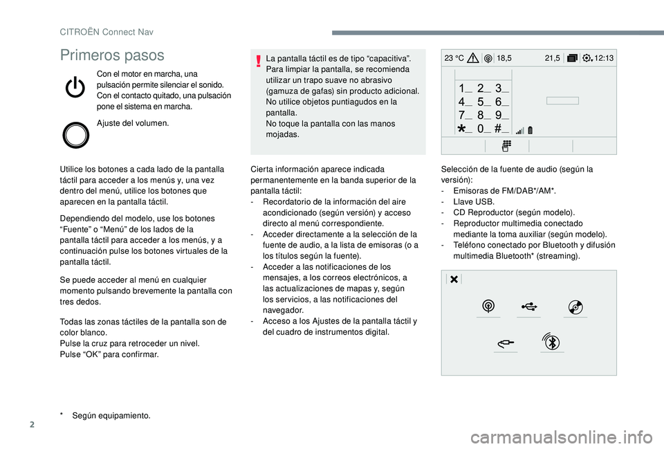 CITROEN C-ELYSÉE 2022  Manuales de Empleo (in Spanish) 2
12:13
18,5 21,5
23 °CPrimeros pasos
Con el motor en marcha, una 
pulsación permite silenciar el sonido.
Con el contacto quitado, una pulsación 
pone el sistema en marcha.
Ajuste del volumen.
Util