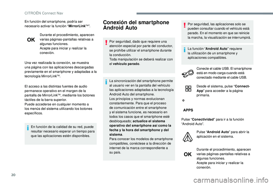 CITROEN C-ELYSÉE 2022 Manuales de Empleo (in Spanish) 20
En función del smartphone, podría ser
necesario activar la función “MirrorLinkTM”.
Durante el procedimiento, aparecen
varias páginas-pantallas relativas a
algunas funciones.
Acepte para CITROEN C-ELYSÉE 2022 Manuales de Empleo (in Spanish) 20
En función del smartphone, podría ser
necesario activar la función “MirrorLinkTM”.
Durante el procedimiento, aparecen
varias páginas-pantallas relativas a
algunas funciones.
Acepte para