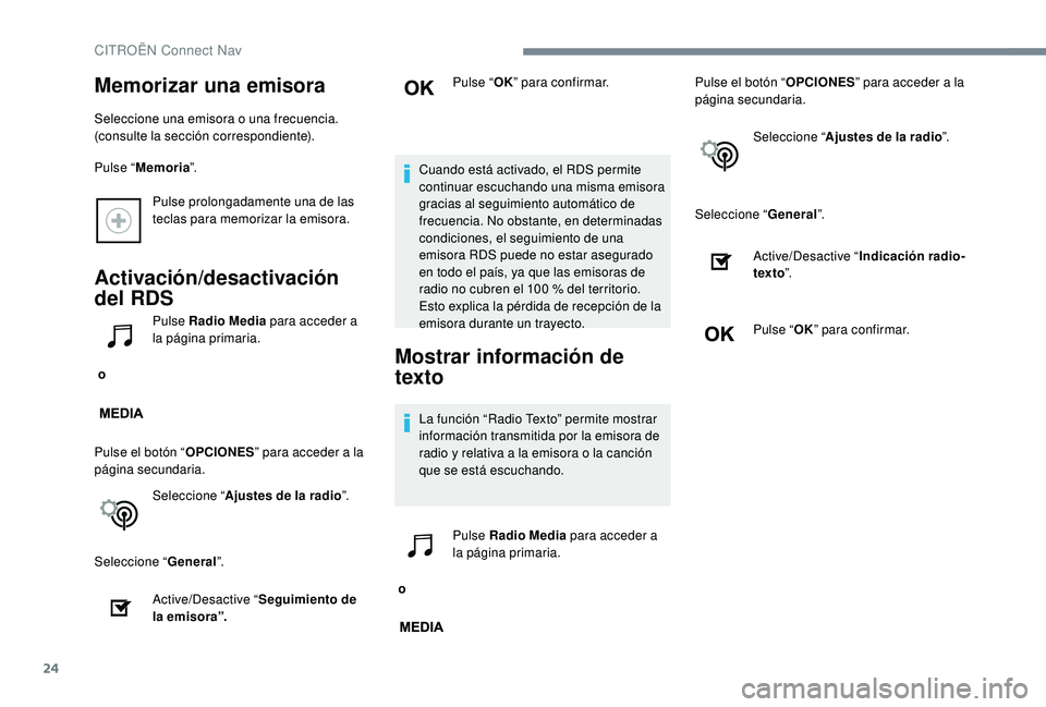 CITROEN C-ELYSÉE 2022  Manuales de Empleo (in Spanish) 24
Pulse prolongadamente una de las 
teclas para memorizar la emisora.
Activación/desactivación 
del RDS
 o Pulse Radio Media
 para acceder a 
la página primaria.
Pulse el botón “ OPCIONES” pa