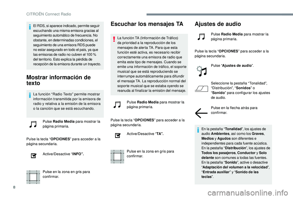 CITROEN C-ELYSÉE 2022  Manuales de Empleo (in Spanish) 8
El RDS, si aparece indicado, permite seguir 
escuchando una misma emisora gracias al 
seguimiento automático de frecuencia. No 
obstante, en determinadas condiciones, el 
seguimiento de una emisora