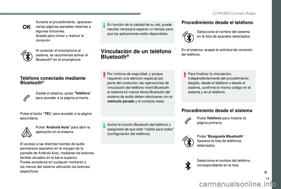 CITROEN C-ELYSÉE 2022 Manuales de Empleo (in Spanish) 15
Durante el procedimiento, aparecen
varias páginas-pantallas relativas a
algunas funciones.
Acepte para iniciar y realizar la
conexión.
Al conectar el smartphone al
sistema, se recomienda acti CITROEN C-ELYSÉE 2022 Manuales de Empleo (in Spanish) 15
Durante el procedimiento, aparecen
varias páginas-pantallas relativas a
algunas funciones.
Acepte para iniciar y realizar la
conexión.
Al conectar el smartphone al
sistema, se recomienda acti