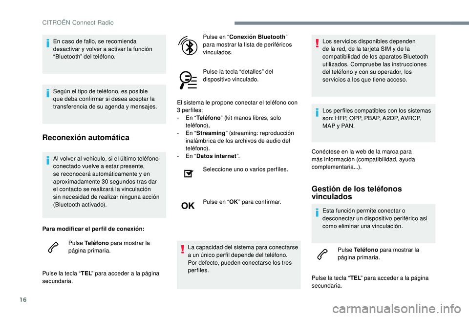 CITROEN C-ELYSÉE 2022 Manuales de Empleo (in Spanish) 16
Al volver al vehículo, si el último teléfono
conectado vuelve a estar presente,
se reconocerá automáticamente y en
aproximadamente 30 segundos tras dar
el contacto se realizará la vincul CITROEN C-ELYSÉE 2022 Manuales de Empleo (in Spanish) 16
Al volver al vehículo, si el último teléfono
conectado vuelve a estar presente,
se reconocerá automáticamente y en
aproximadamente 30 segundos tras dar
el contacto se realizará la vincul