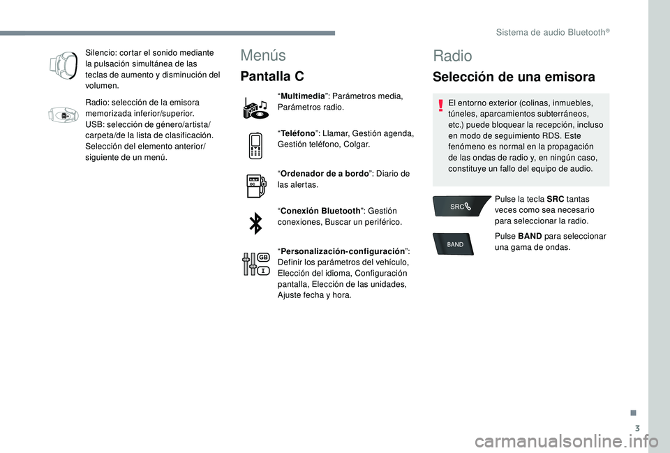CITROEN C-ELYSÉE 2022 Manuales de Empleo (in Spanish) 3
Silencio: cortar el sonido mediante
la pulsación simultánea de las
teclas de aumento y disminución del
volumen.
Radio: selección de la emisora
memorizada inferior/superior.
USB: selección d CITROEN C-ELYSÉE 2022 Manuales de Empleo (in Spanish) 3
Silencio: cortar el sonido mediante
la pulsación simultánea de las
teclas de aumento y disminución del
volumen.
Radio: selección de la emisora
memorizada inferior/superior.
USB: selección d