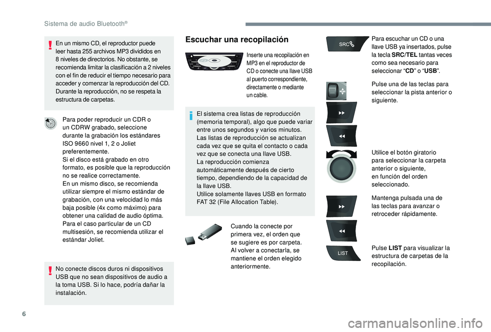 CITROEN C-ELYSÉE 2022 Manuales de Empleo (in Spanish) 6
En un mismo CD, el reproductor puede
leer hasta 255 archivos MP3 divididos en
8
niveles de directorios. No obstante, se
recomienda limitar la clasificación a 2
niveles
con el fin de redu CITROEN C-ELYSÉE 2022 Manuales de Empleo (in Spanish) 6
En un mismo CD, el reproductor puede
leer hasta 255 archivos MP3 divididos en
8
niveles de directorios. No obstante, se
recomienda limitar la clasificación a 2
niveles
con el fin de redu