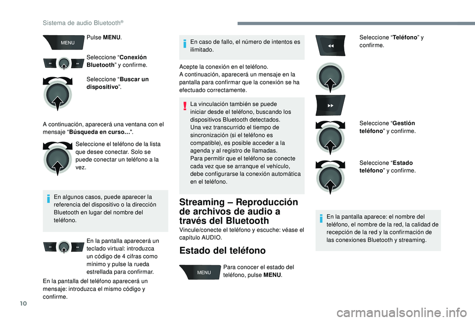 CITROEN C-ELYSÉE 2022 Manuales de Empleo (in Spanish) 10
Pulse MENU.
Seleccione “ Conexión
Bluetooth ” y confirme.
Seleccione “ Buscar un
dispositivo ”.
En algunos casos, puede aparecer la
referencia del dispositivo o la dirección
Bluetooth CITROEN C-ELYSÉE 2022 Manuales de Empleo (in Spanish) 10
Pulse MENU.
Seleccione “ Conexión
Bluetooth ” y confirme.
Seleccione “ Buscar un
dispositivo ”.
En algunos casos, puede aparecer la
referencia del dispositivo o la dirección
Bluetooth