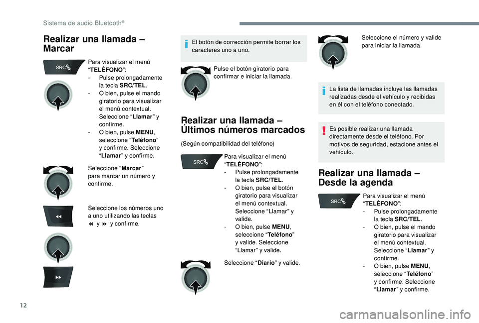 CITROEN C-ELYSÉE 2022 Manuales de Empleo (in Spanish) 12
Realizar una llamada –
MarcarEl botón de corrección permite borrar los
caracteres uno a uno.Pulse el botón giratorio para
confirmar e iniciar la llamada.
Realizar una llamada –
Últimos CITROEN C-ELYSÉE 2022 Manuales de Empleo (in Spanish) 12
Realizar una llamada –
MarcarEl botón de corrección permite borrar los
caracteres uno a uno.Pulse el botón giratorio para
confirmar e iniciar la llamada.
Realizar una llamada –
Últimos